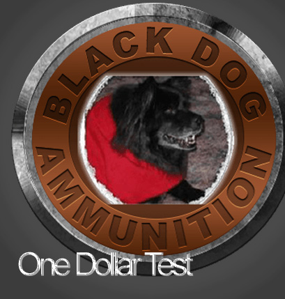 Black Dog Ammunition   Black Dog Ammunition One Dollar Test